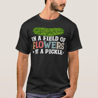 T-shirt Dans un champ de fleurs, soyez un cornichon