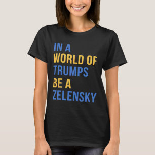 T-shirt Dans un monde de Trumps, soyez un Zelensky, souten