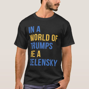 T-shirt Dans un monde de Trumps, soyez un Zelensky, souten