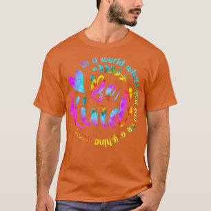 T-shirt Dans Un Monde Où L'On Peut Être N'Importe Quoi D'A