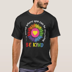 T-shirt Dans Un Monde Où L'On Peut Être N'Importe Quoi Êtr