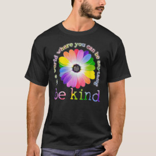 T-shirt Dans un monde où vous pouvez être n'importe quoi