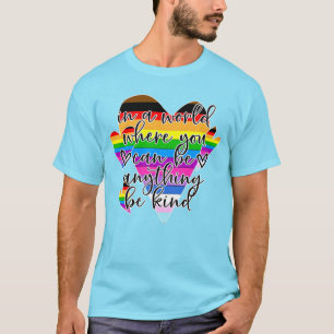 T-shirt Dans un monde où vous pouvez être n'importe quoi,