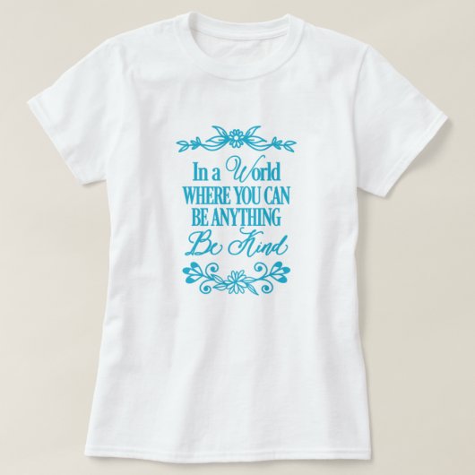 T-shirt Dans un monde où vous pouvez être n'importe quoi - (Design devant)