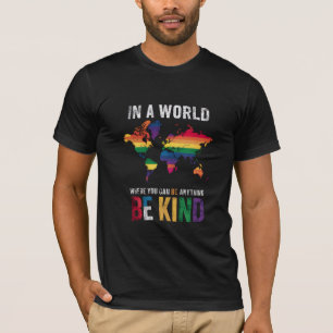 T-shirt Dans un monde où vous pouvez être n'importe quoi,