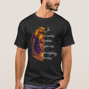 T-shirt Dans un monde où vous pouvez être n'importe quoi ê