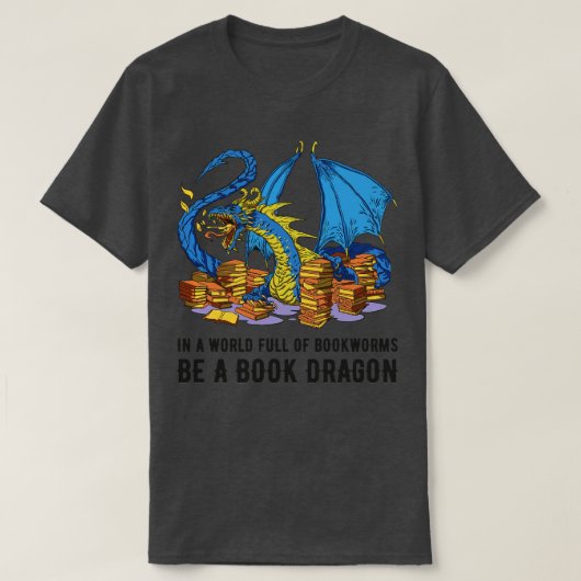 T-shirt Dans Un Monde Plein De Bookworts Soyez Un Dragon D (Design devant)