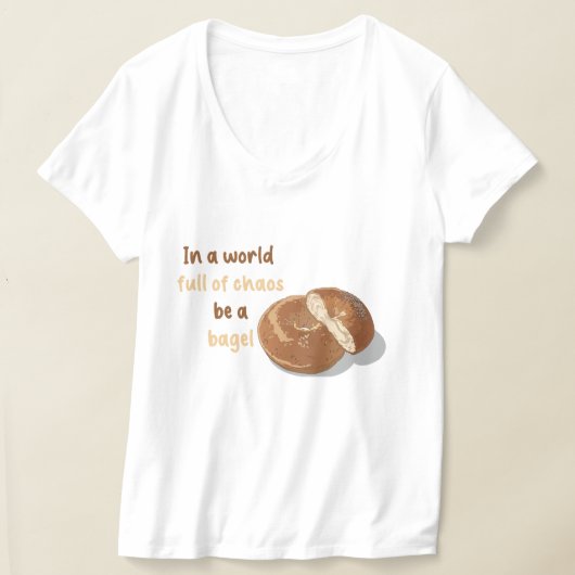 T-shirt Dans un monde plein de chaos, sois un bagel (Poser)