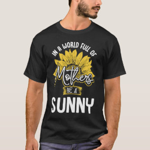 T-shirt Dans un monde plein de mères, soyez ensoleillé