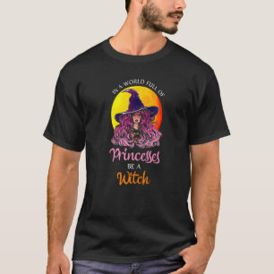 T-shirt Dans un monde plein de princesses être une sorcièr