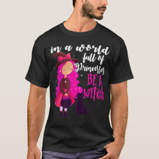 T-shirt Dans un monde plein de princesses être une sorcièr