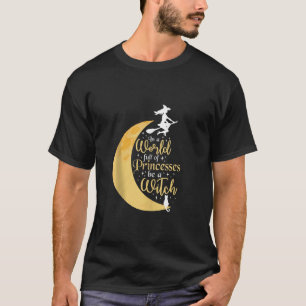 T-shirt Dans Un Monde Plein De Princesses Soyez Une Sorciè