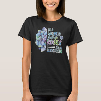 T-shirt Dans Un Monde Plein De Roses Soyez Un Plante Succu