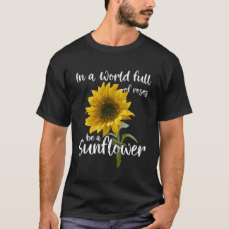 T-shirt Dans Un Monde Plein De Roses Soyez Un Tournesol