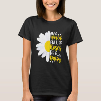 T-shirt Dans un monde plein de roses, soyez une marguerite