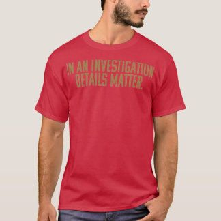 T-shirt Dans une enquête, les détails comptent