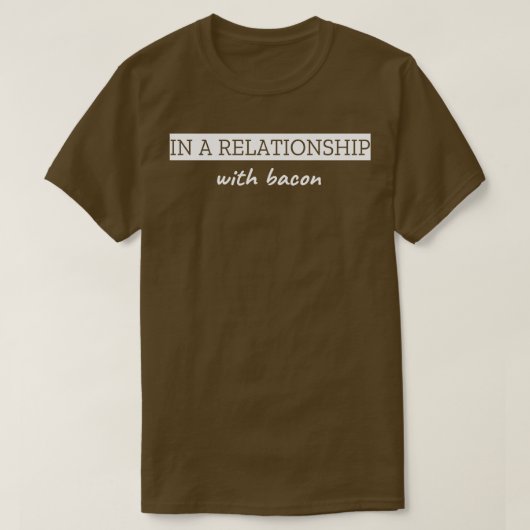 T-shirt Dans Une Relation Avec Bacon (Design devant)