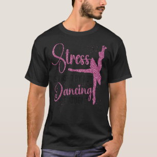 T-shirt Danse Ballet Danse Fille Ballerina Stress Est Caus