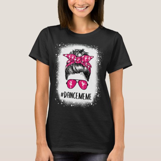 T-shirt Danse Bleached Mème Vie Messy Bun Ballet Danse (Devant)