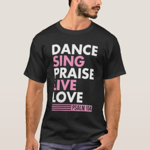T-shirt Danse Chanter Louange Live Amour Psaume 104 Bible 