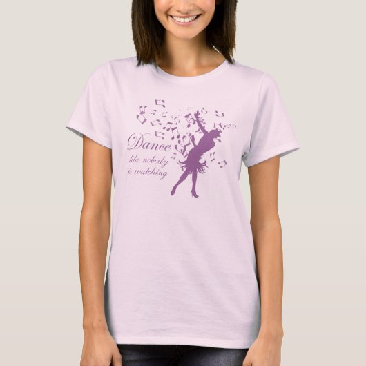 T-shirt Danse comme personne ne regarde les femmes chemise (Devant)