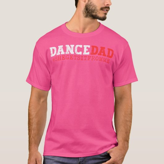 T-shirt Danse Papa Elle L'Obtient De Moi Drôle Prop Papa (Devant)