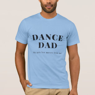 T-shirt Danse Papa - Elle Obtient Ses Déménagements De Moi