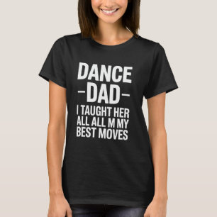 T-shirt Danse Papa Je Lui Ai Appris Tous Mes Meilleurs Mov
