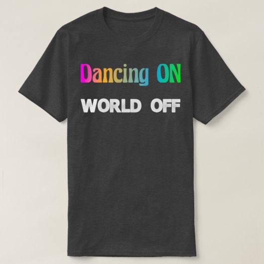T-shirt Danse Sur World Off Dancer Cadeau Hobby Dance (Design devant)