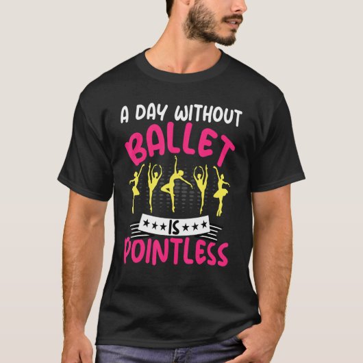 T-shirt Danser une journée sans ballet est sans pointless  (Devant)