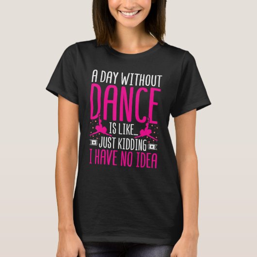 T-shirt Danser une journée sans danse, c'est comme tuer Da (Devant)