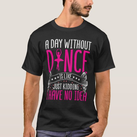 T-shirt Danser une journée sans danser, c'est comme faire (Devant)