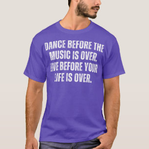 T-shirt Dansez Avant Que La Musique Ne Soit Terminée Avant