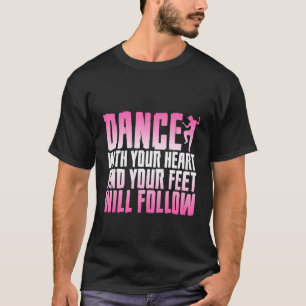 T-shirt Dansez Avec Votre Coeur Et Vos Pieds Suivront