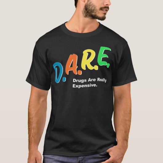 T-shirt DARE Drugs are Really Copensive Funny Humour DARE  (Devant)
