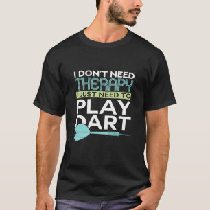 T-shirt Dart - Je N'Ai Pas Besoin De Thérapie Je N'Ai Qu'À