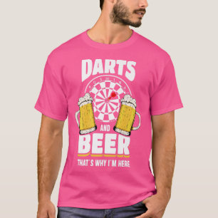 T-shirt Darts And Beer C'est pourquoi je suis ici Dart Pla