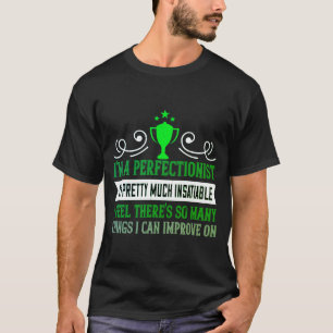 T-shirt dat ik perfectionist ben. Ik ben heel .