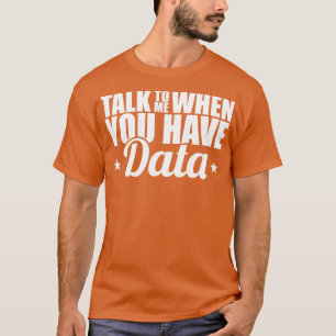 T-shirt Data Analyst Me Parle Lorsque Vous Avez Des Donnée