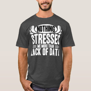 T-shirt Data Analyst Rien Ne Me Souligne Plus Que Le Manqu