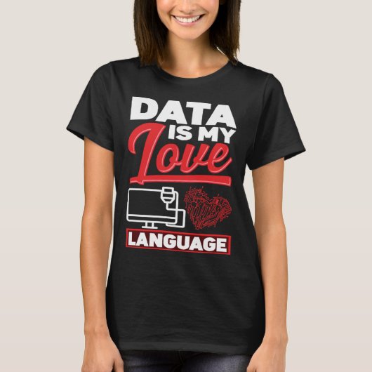 T-shirt Data Is My Love Language Data Scientist (Devant)