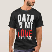 T-shirt Data Is My Love Language - Funny Data Scientist (Devant)