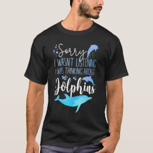 T-shirt Dauphin Désolé je n'écoutais pas Je pensais à Ab