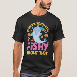 T-shirt Dauphin Il y a quelque chose de louche dans cette