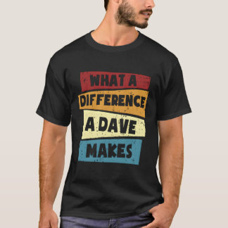 T-shirt Dave W Une Différence Qu'Un Dave Fait