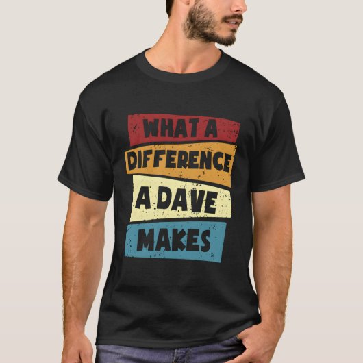 T-shirt Dave W Une Différence Qu'Un Dave Fait (Devant)