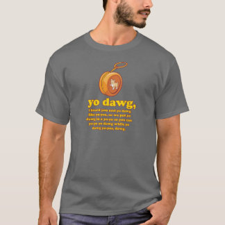 T-shirt dawg de yo, j'ai entendu vous et le dawg de yo