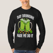 T-shirt Day Drinking Made Me Do It  Drinking St Patricks D (Devant)
