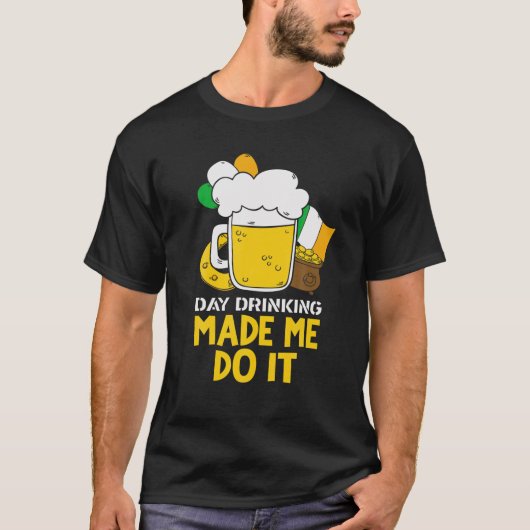 T-shirt Day Drinking Made Me Do It Funny St Patricks Graph (Devant)