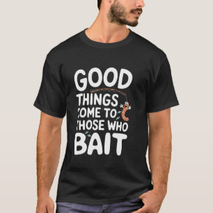 T-shirt De bonnes choses arrivent à ceux qui appâtent Pun